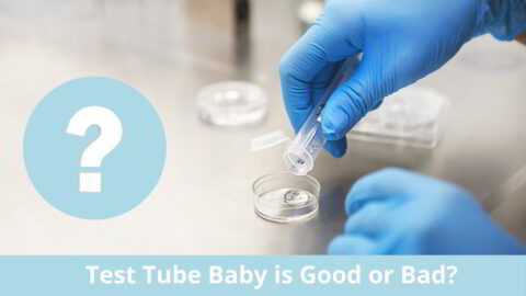 Test Tube Baby is Good or Bad?
