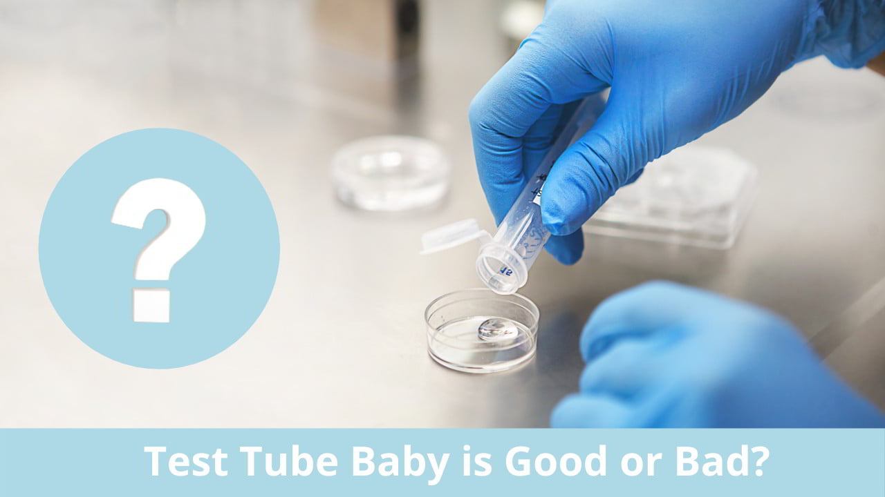 Test Tube Baby is Good or Bad