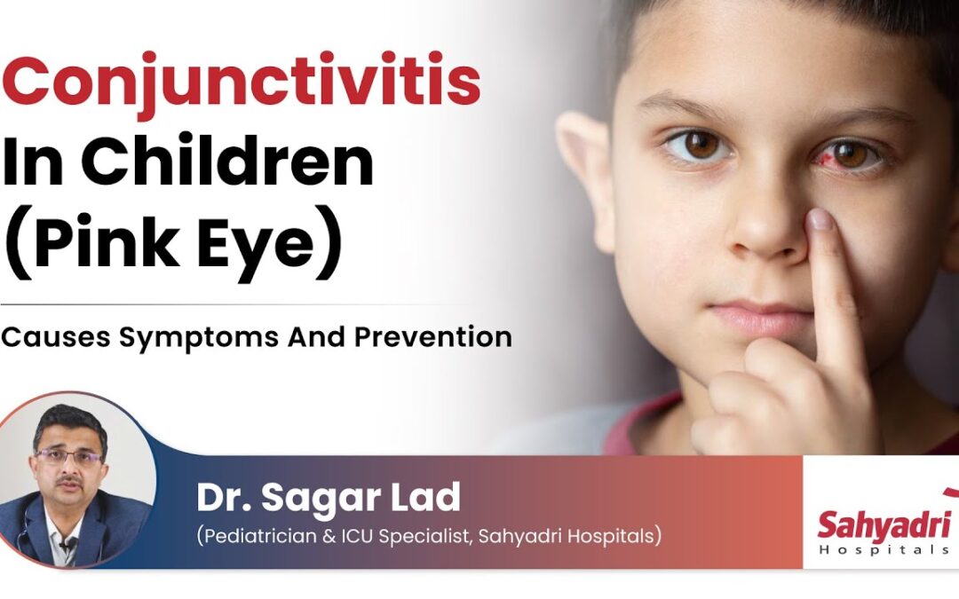 Conjunctivitis in Children : Causes, Symptoms, and Treatment